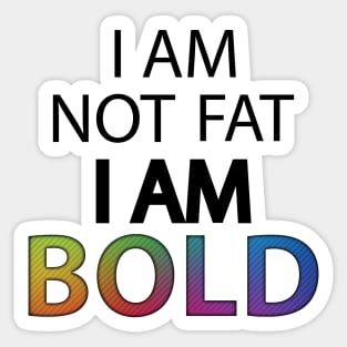 I am not fat I'm BOLD pun Sticker